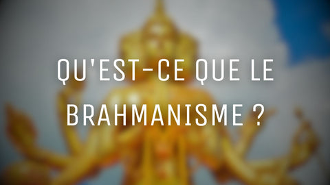 Qu'est-ce que le brahmanisme ?