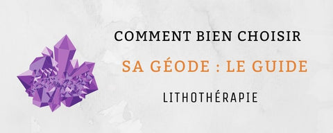 Bien choisir sa géode : Le guide
