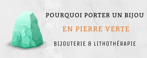 Pourquoi porter un bijou en pierre verte?