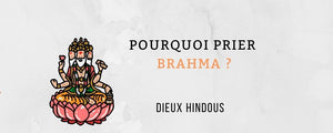 Pourquoi prier Brahma ?