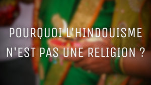Pourquoi l'hindouisme n'est pas une religion ?